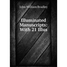 

Книга Illuminated Manuscripts: With 21 Illus