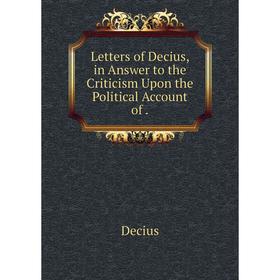 

Книга Letters of Decius, in Answer to the Criticism Upon the Political Account of