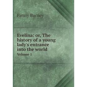 

Книга Evelina: or, The history of a young lady's entrance into the worldVolume 1