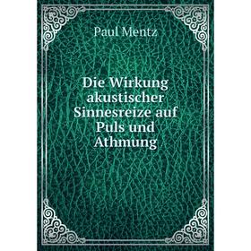 

Книга Die Wirkung akustischer Sinnesreize auf Puls und Athmung