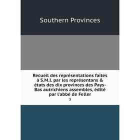 

Книга Recueil des représentations faites à S.M.I. par les représentans états des dix provinces des Pays-Bas autrichiens assembles, édité par l'abbé