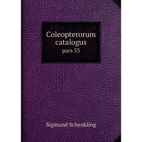 

Книга Coleopterorum catalogus pars 53