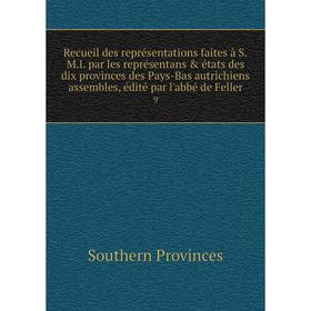 

Книга Recueil des représentations faites à S.M.I. par les représentans états des dix provinces des Pays-Bas autrichiens assembles, édité par l'abbé