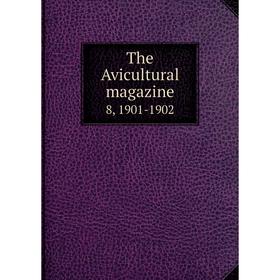 

Книга The Avicultural magazine 8, 1901-1902
