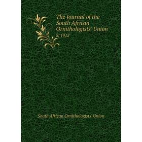 

Книга The Journal of the South African Ornithologists' Union 8, 1912