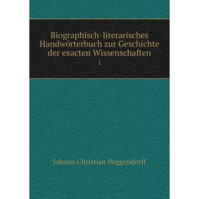 

Книга Biographisch-literarisches Handwörterbuch zur Geschichte der exacten Wissenschaften 1