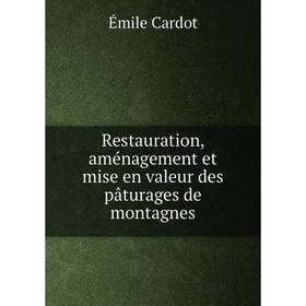 

Книга Restauration, aménagement et mise en valeur des pâturages de montagnes. Émile Cardot