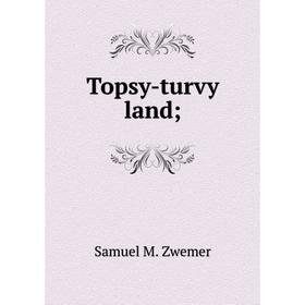 

Книга Topsy-turvy land