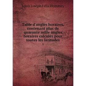 

Книга Table d'angles horaires, contenant plus de quarante mille angles horaires calculés pour toutes les latitudes 1