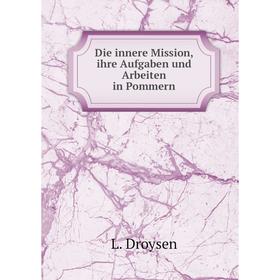 

Книга Die innere Mission, ihre Aufgaben und Arbeiten in Pommern