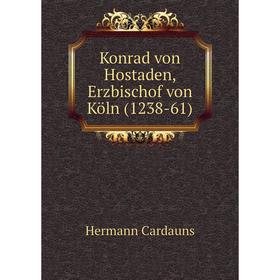 

Книга Konrad von Hostaden, Erz bischof von Köln (1238-61)