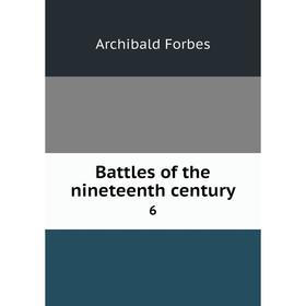 

Книга Battles of the nineteenth century 6