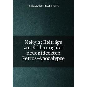 

Книга Nekyia; Beiträge zur Erklärung der neuentdeckten Petrus-Apocalypse