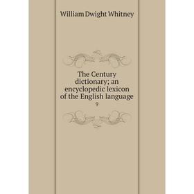 

Книга The Century dictionary; an encyclopedic lexicon of the English language9. Whitney William Dwight