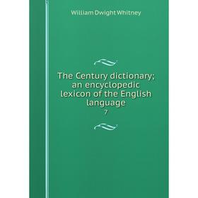

Книга The Century dictionary; an encyclopedic lexicon of the English language7. Whitney William Dwight