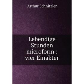 

Книга Lebendige Stunden microform: vier Einakter