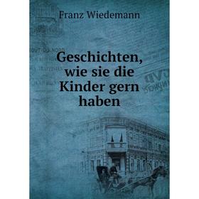 

Книга Geschichten, wie sie die Kinder gern haben