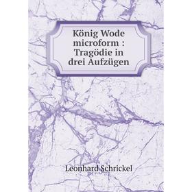 

Книга König Wode microform: Tragödie in drei Aufzügen