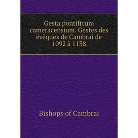 

Книга Gesta pontificum cameracensium. Gestes des évêques de Cambrai de 1092 à 1138
