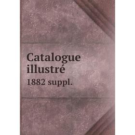 

Книга Catalogue illustré 1882 suppl.