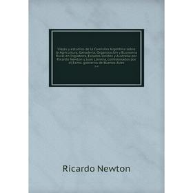

Книга Viajes y estudios de la Comisión Argentina sobre la Agricultura, Ganadería, Organización y Economia Rural en Inglaterra, Estados-Unidos y Austra