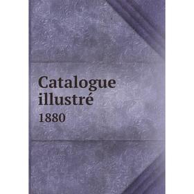 

Книга Catalogue illustré 1880