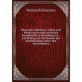

Книга Martyrius-Sahdona's Leben und Werke nach einer syrischen Handschrift in Strassburg iE, ein Beitrag zur Geschichte des Katholizismus unter den Ne