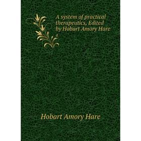 

Книга A system of practical therapeutics, Edited by Hobart Amory Hare 4