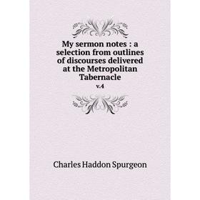 

Книга My sermon notes: a selection from outlines of discourses delivered at the Metropolitan Tabernaclev 4