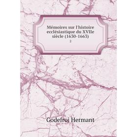 

Книга Mémoires sur l'histoire ecclésiastique du XVIIe siècle (1630-1663) 2