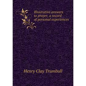 

Книга Illustrative answers to prayer, a record of personal experiences