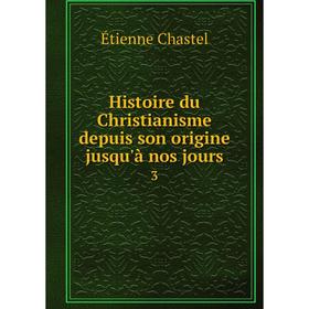 

Книга Histoire du Christianisme depuis son origine jusqu'à nos jours3