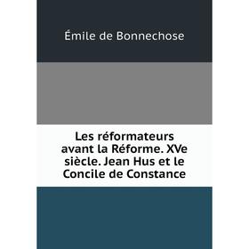 

Книга Les réformateurs avant la Réforme XVe siècle Jean Hus et le Concile de Constance