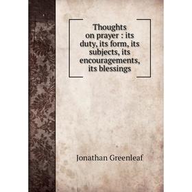 

Книга Thoughts on prayer: its duty, its form, its subjects, its encouragements, its blessings