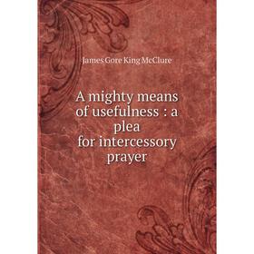 

Книга A mighty means of usefulness : a plea for intercessory prayer