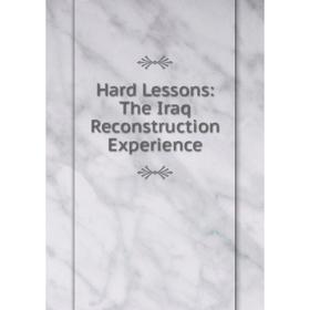 

Книга Hard Lessons: The Iraq Reconstruction Experience