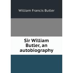 

Книга Sir William Butler, an autobiography