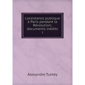 

Книга L'assistance publique à Paris pendant la Révolution; documents inédits 3