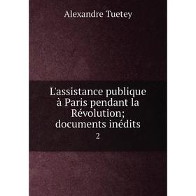 

Книга L'assistance publique à Paris pendant la Révolution; documents inédits 2