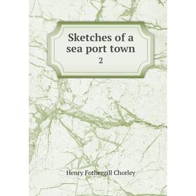 

Книга Sketches of a sea port town 2