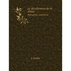

Книга Le décollement de la rétinePathogénie, traitement