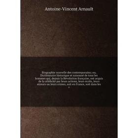 

Книга Biographie nouvelle des contemporains; ou, Dictionnaire historique et raisonné de tous les hommes qui, depuis la Révolution française, leurs écr