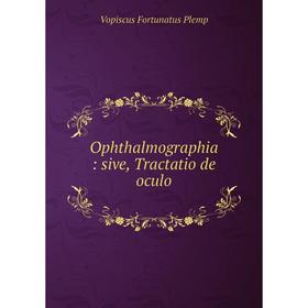 

Книга Ophthalmographia: sive, Tractatio de oculo