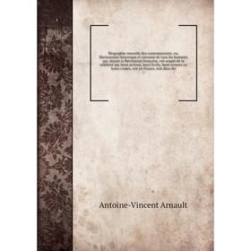 

Книга Biographie nouvelle des contemporains; ou, Dictionnaire historique et raisonné de tous les hommes qui, depuis la Révolution française, leurs écr
