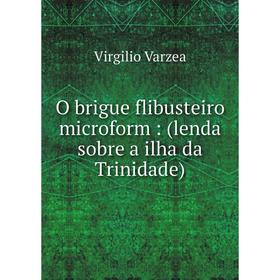 

Книга O brigue flibusteiro microform: (lenda sobre a ilha da Trinidade)
