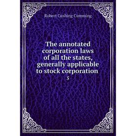 

Книга The annotated corporation laws of all the states, generally applicable to stock corporation 5. Robe
