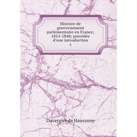 

Книга Histoire de gouvernement parlementaire en France; 1814-1848; precédée d'une introduction8