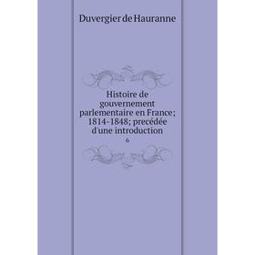 

Книга Histoire de gouvernement parlementaire en France; 1814-1848; precédée d'une introduction6