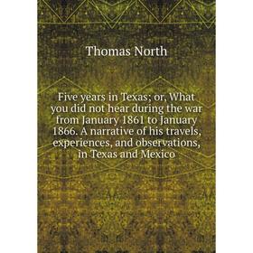 

Книга Five years in Texas; or, What you did not hear during the war from January 1861 to January 1866. A narrative of his travels, experiences, and ob