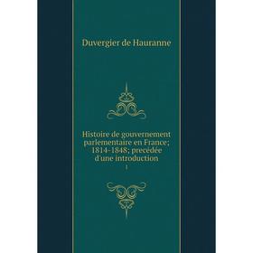 

Книга Histoire de gouvernement parlementaire en France; 1814-1848; precédée d'une introduction1